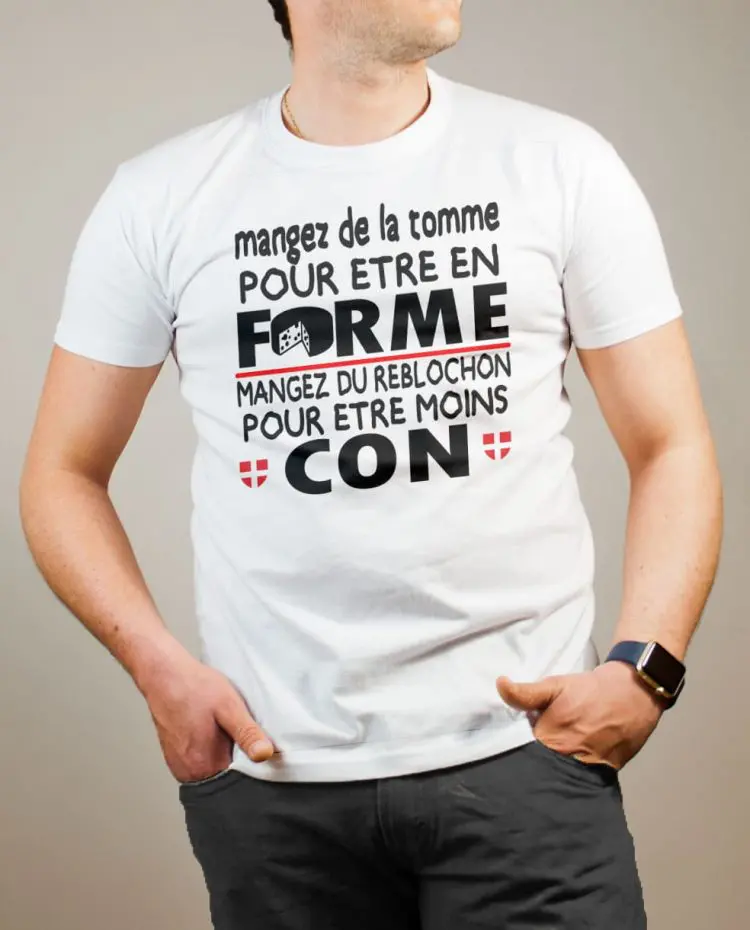 T-shirt Savoie : Mangez de la Tomme pour être en Forme. Mangez du Reblochon pour être moins Con homme blanc