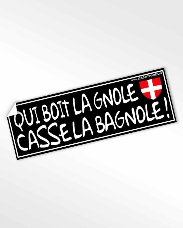 Stickers autocollants les savoyards Qui boit la gnole casse la bagnole