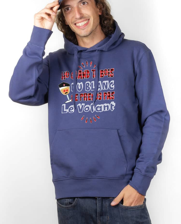 Ho quand tu bois du blanc prends pas le volant Hoodie Sweat capuche homme Bleu SWHBLE227