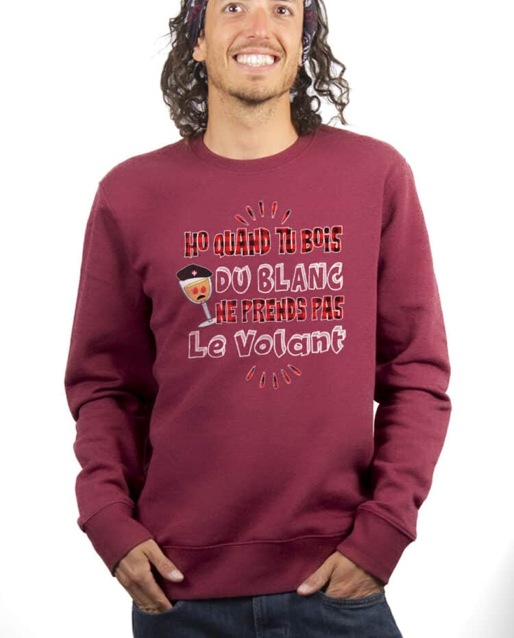 Ho quand tu bois du blanc prends pas le volant Sweatshirt Pull Homme Bordeau PUHBOR227