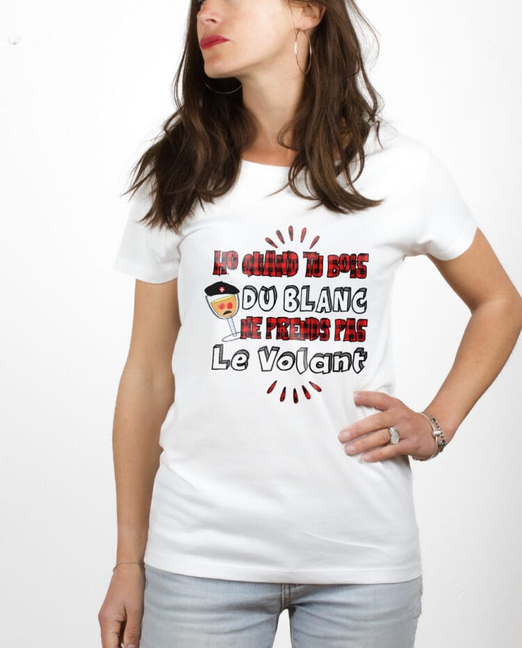 Ho quand tu bois du blanc prends pas le volant T shirt Femme Blanc TSFB227