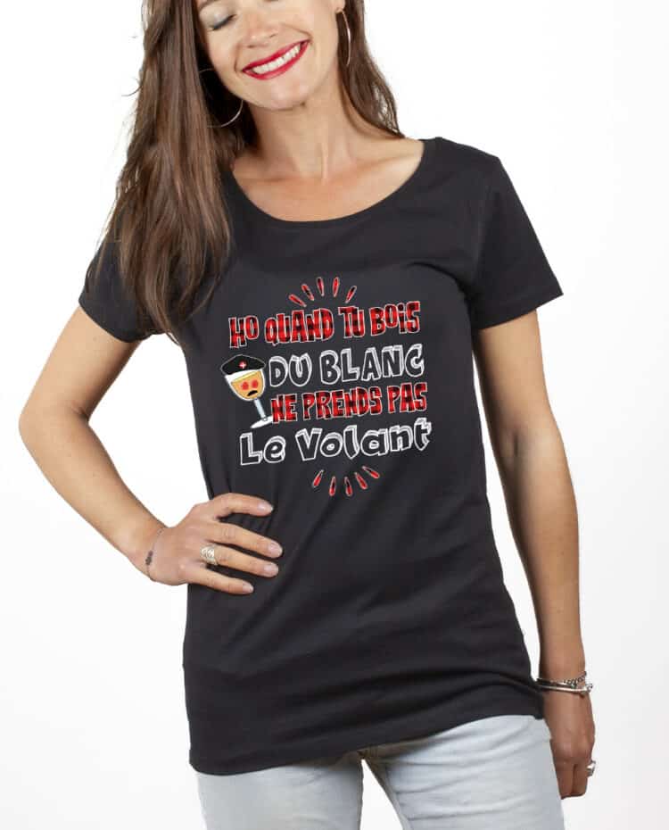 Ho quand tu bois du blanc prends pas le volant T shirt Femme Noir TSFN227