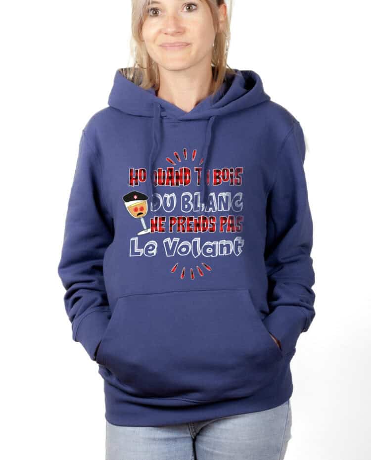 Ho quand tu bois du blanc prends pas le volant hoodie Sweat capuche Femme Bleu SWFBLE227