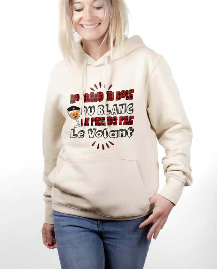 Ho quand tu bois du blanc prends pas le volant hoodie Sweat capuche Femme naturel SWFNAT227