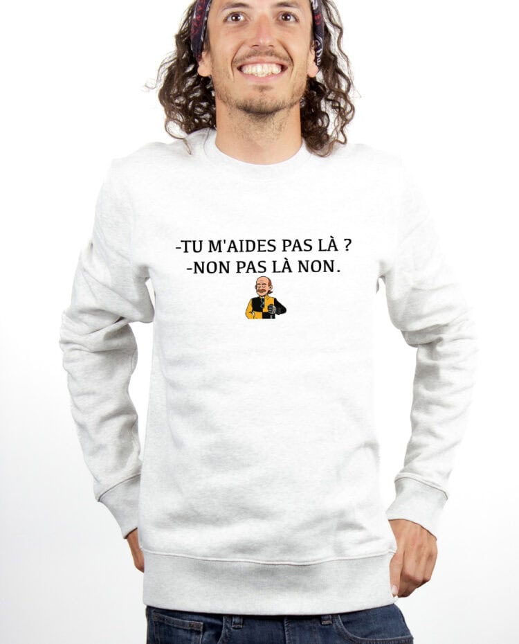 PULL HOMME : Tu m'aides pas là ? Non pas là non.